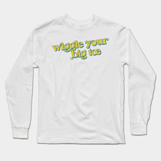 Wiggle your big toe Long Sleeve T-Shirt